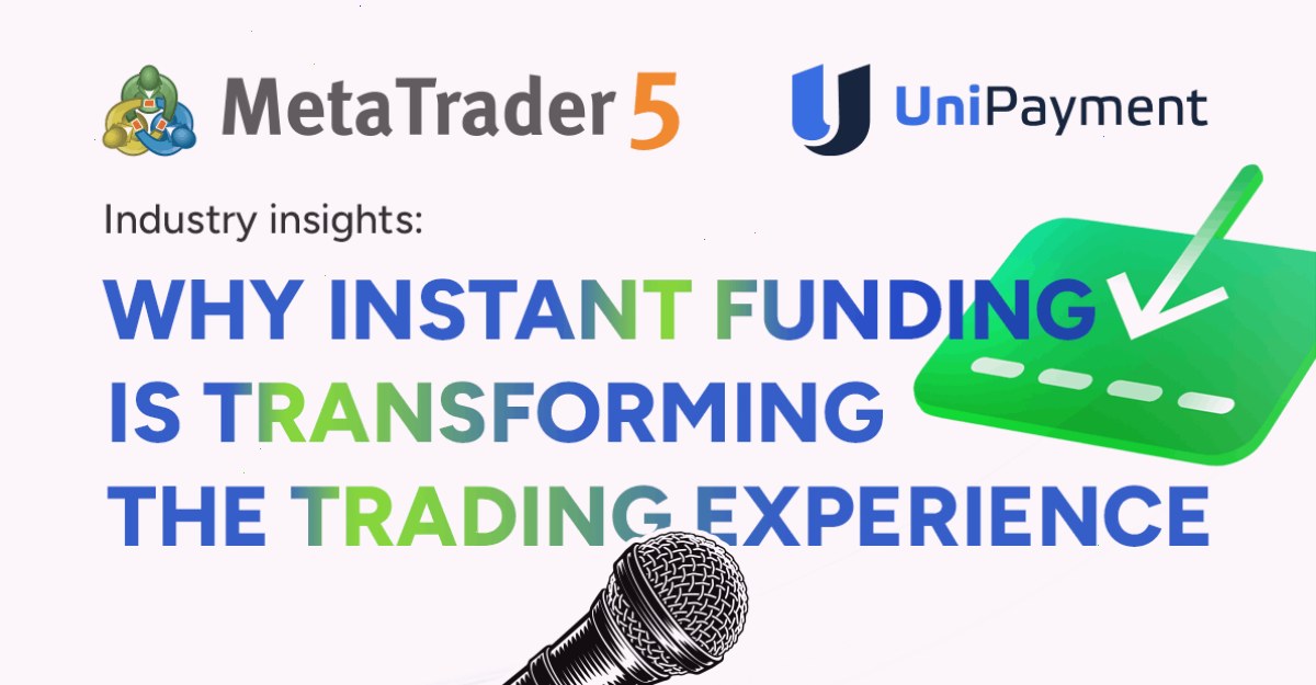 MetaTrader 5 集成支付中的 UniPayment：即时账户资金入账如何变革用户体验（封面配图）